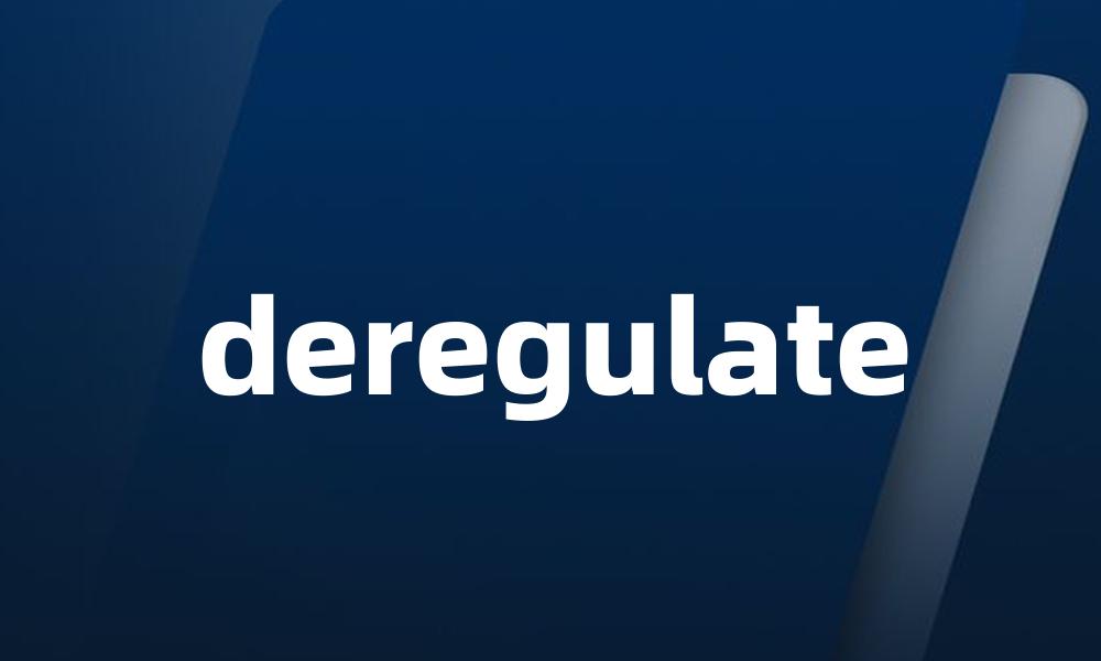 deregulate