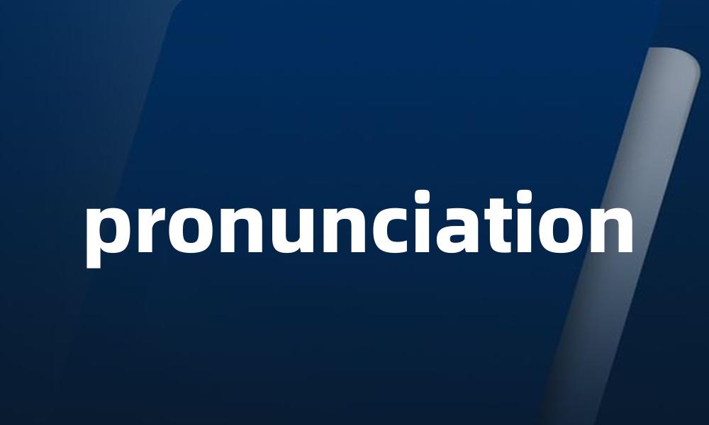 pronunciation