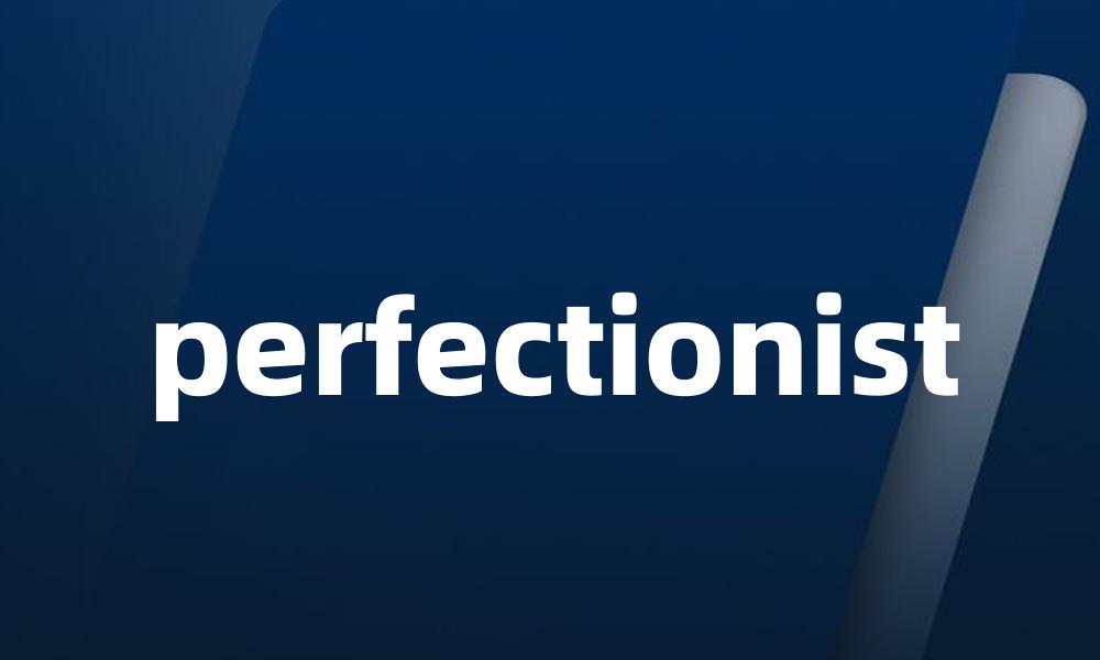 perfectionist