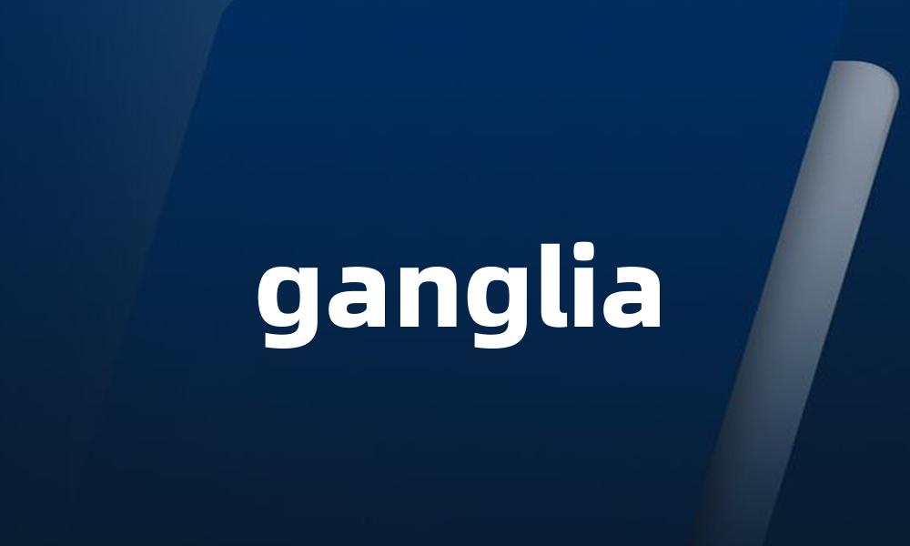 ganglia