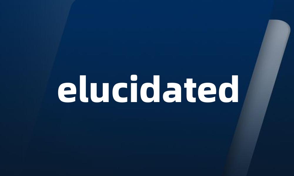 elucidated