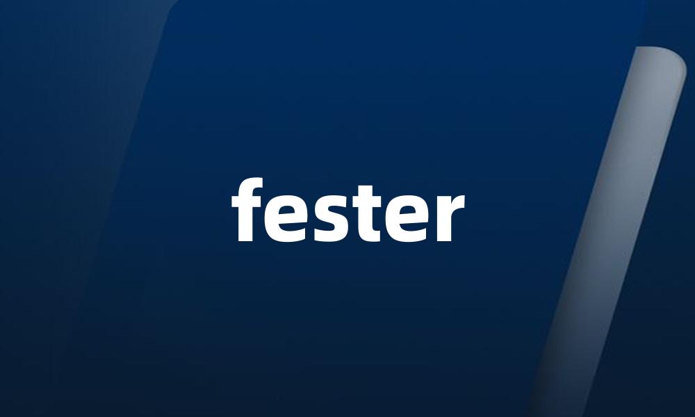 fester