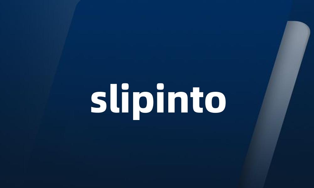 slipinto