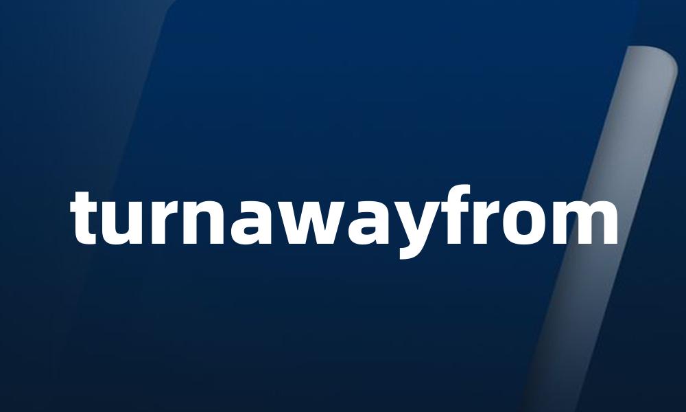 turnawayfrom