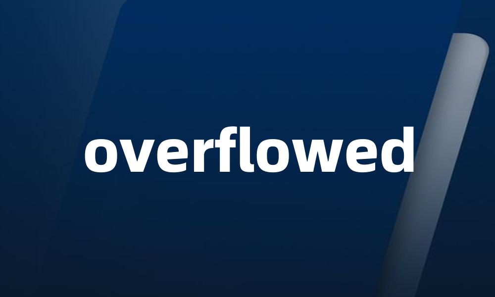 overflowed