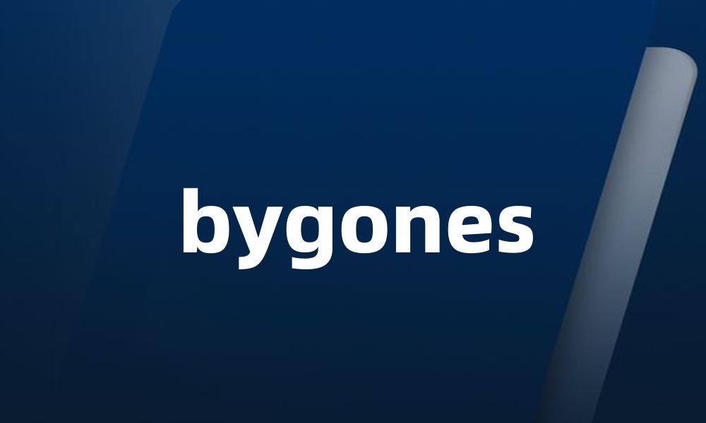 bygones