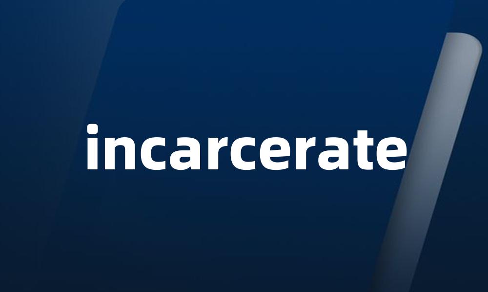 incarcerate