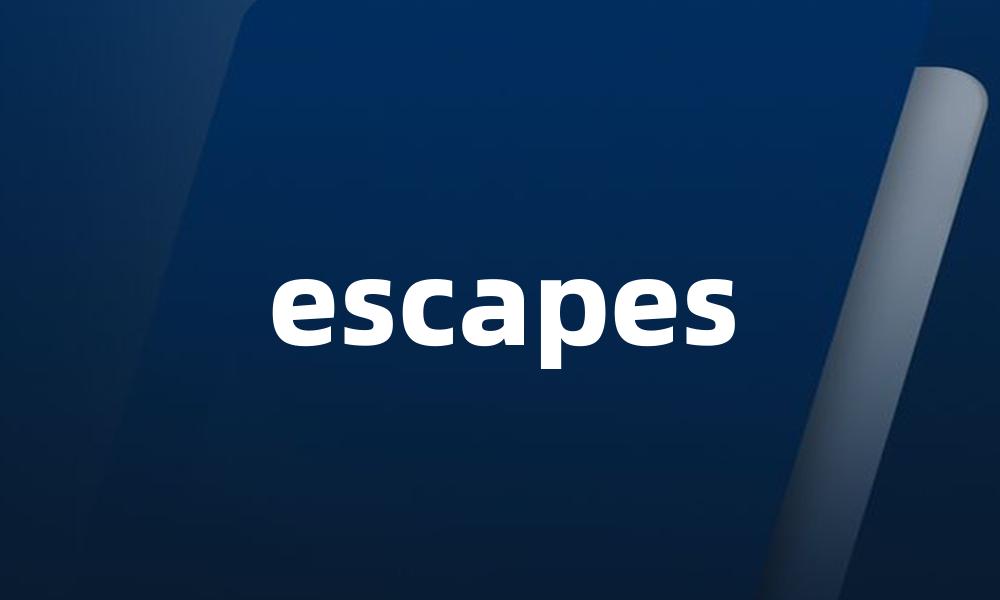 escapes