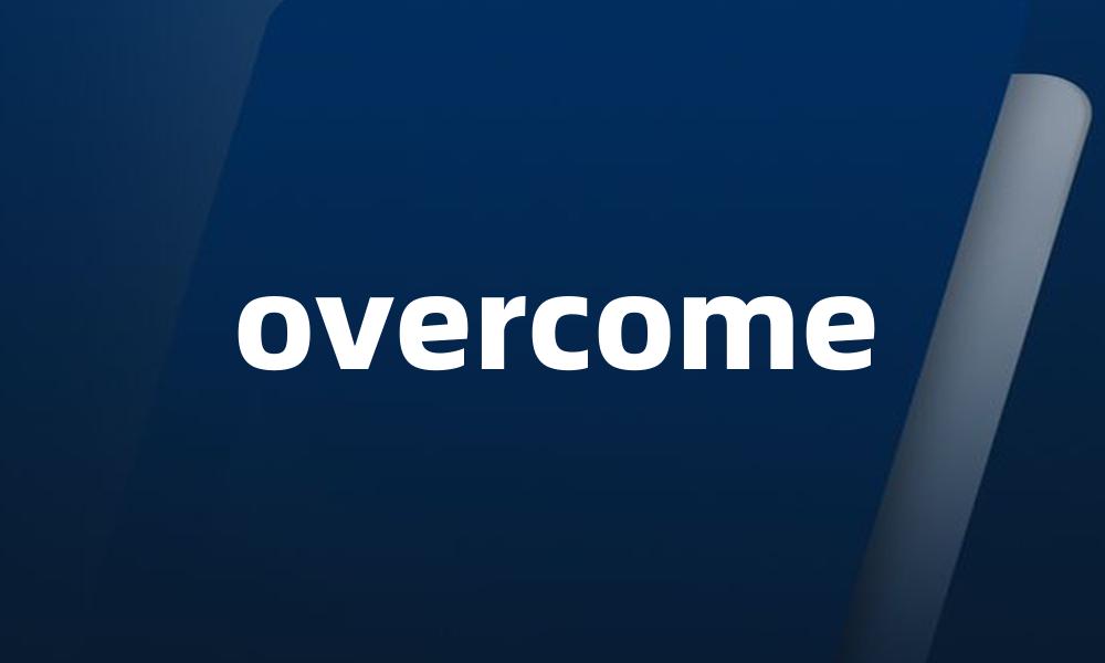 overcome