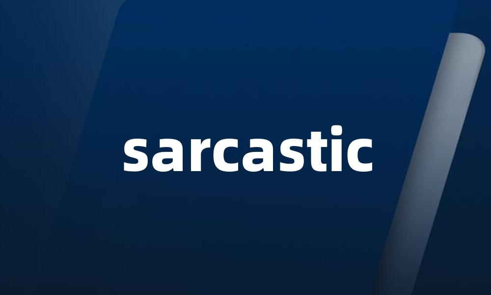 sarcastic