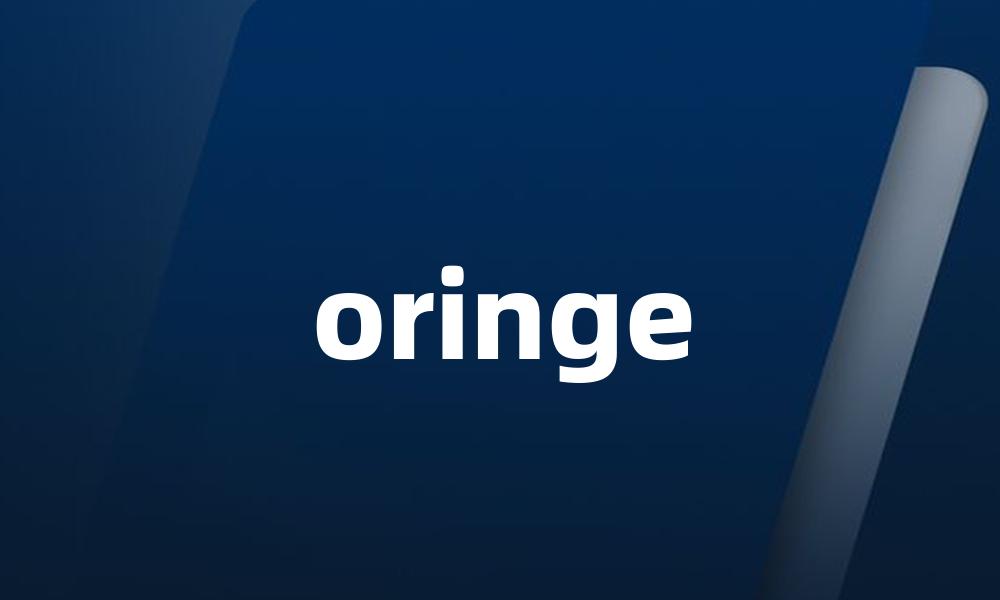 oringe