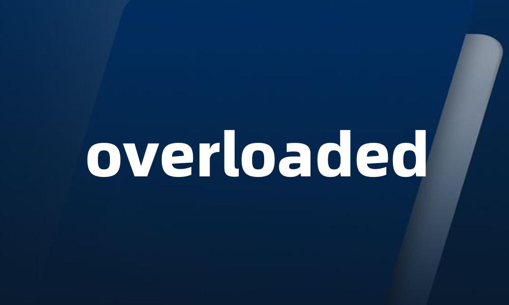 overloaded