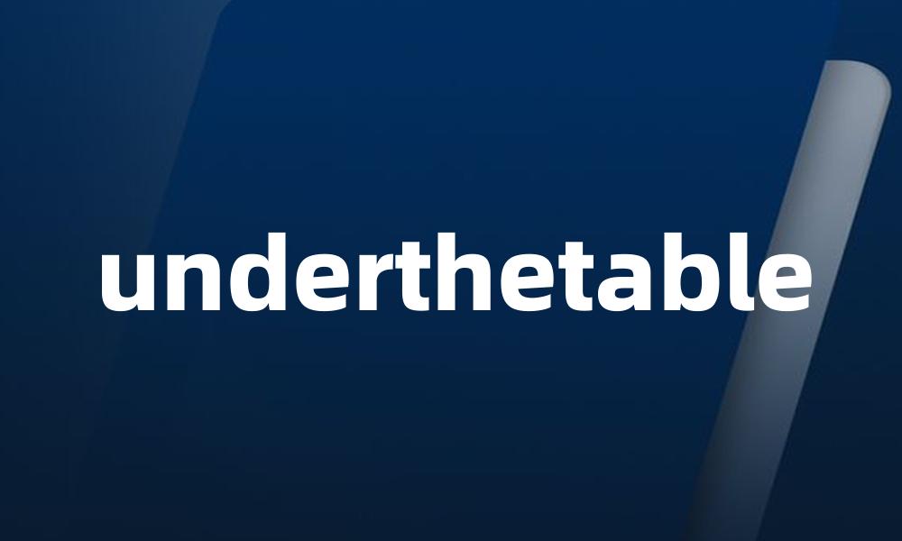 underthetable