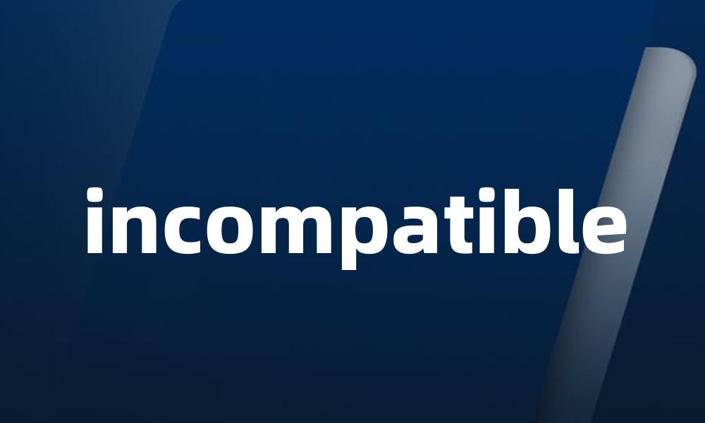 incompatible