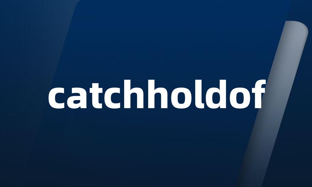 catchholdof