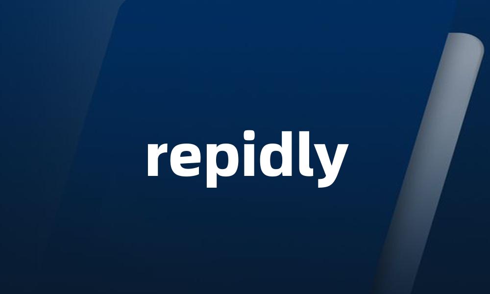 repidly