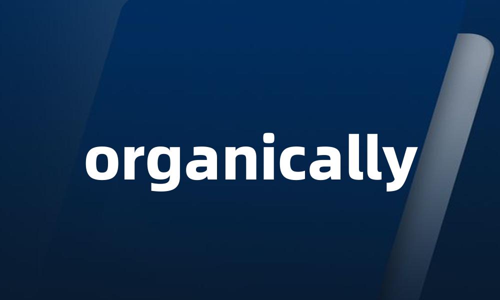 organically