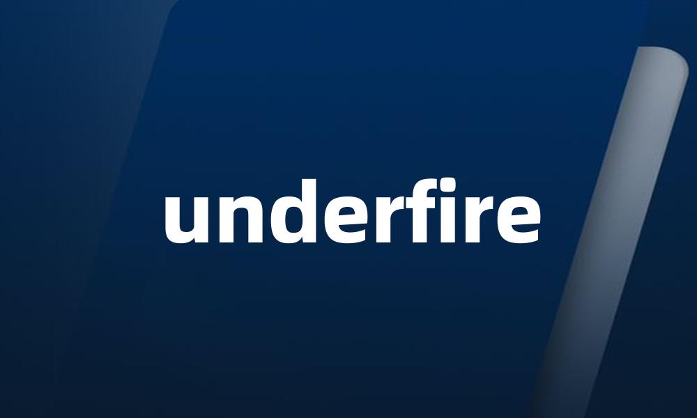 underfire