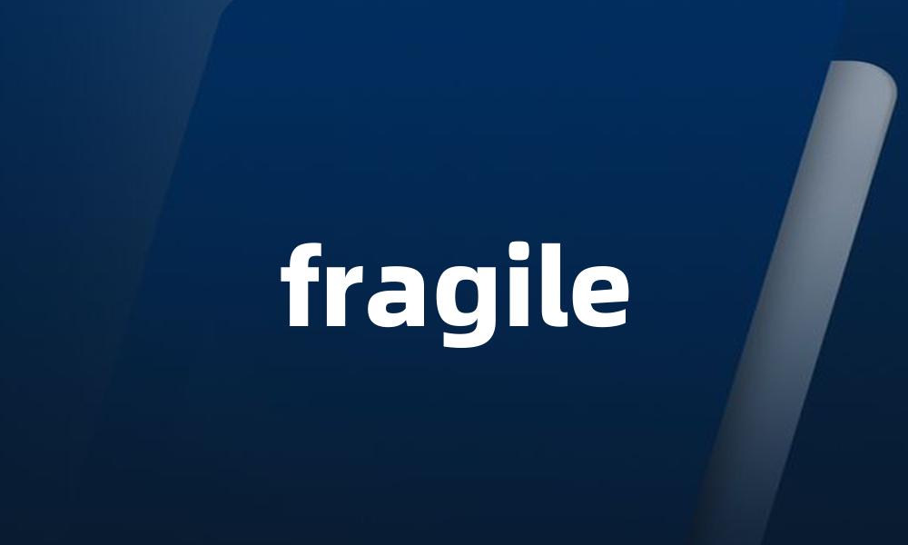 fragile