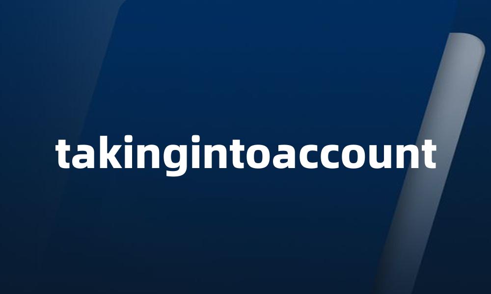 takingintoaccount