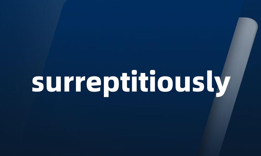 surreptitiously