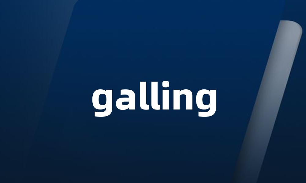 galling