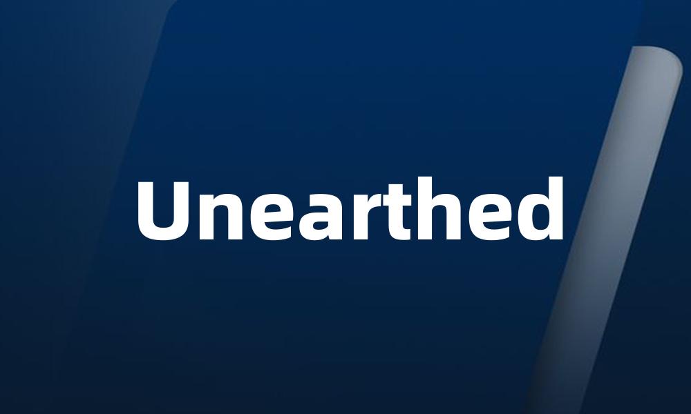 Unearthed