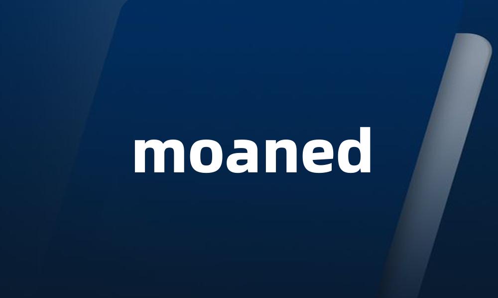 moaned