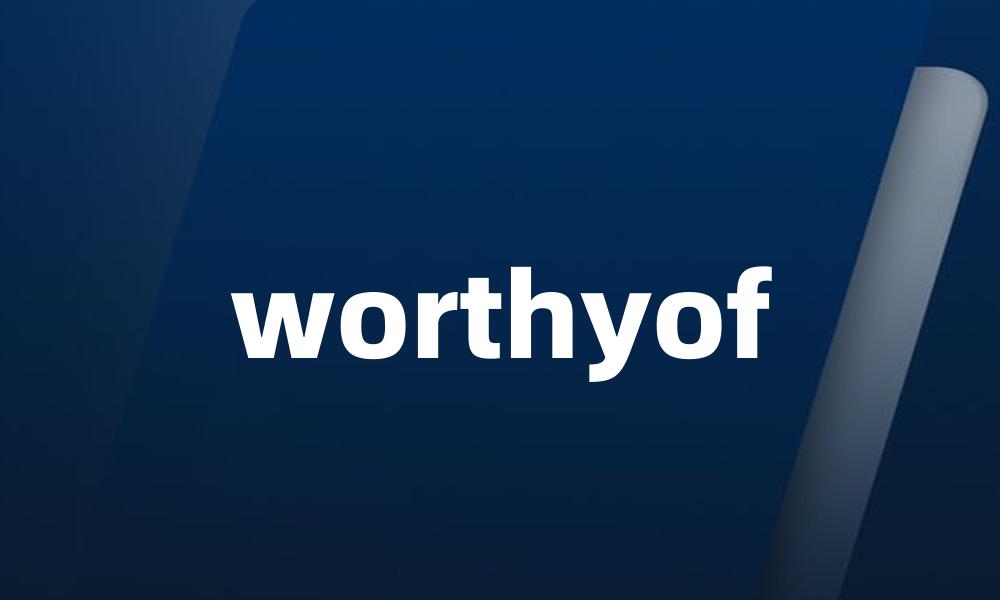 worthyof