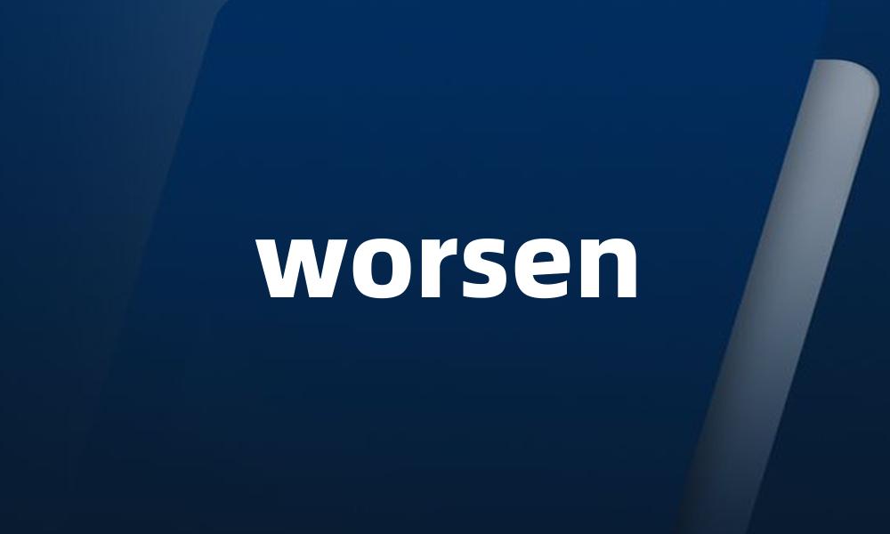 worsen