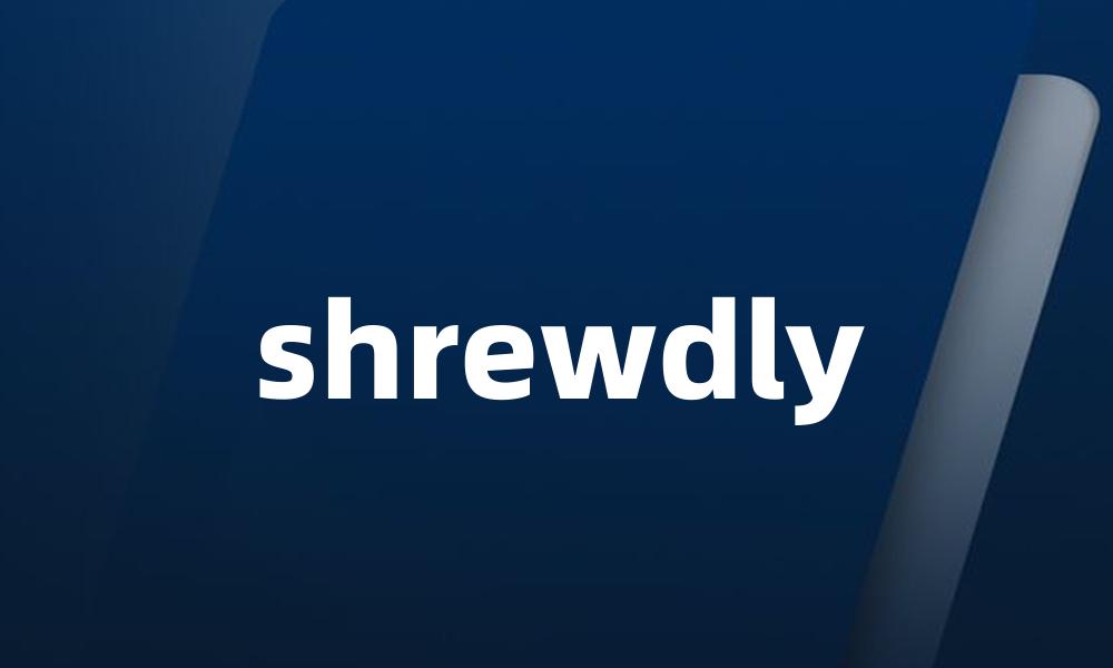 shrewdly