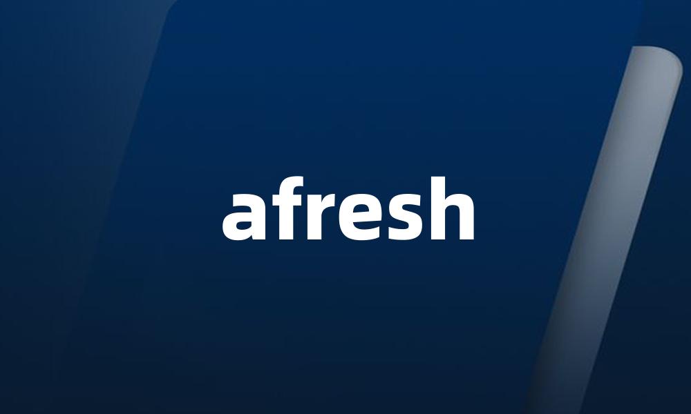 afresh