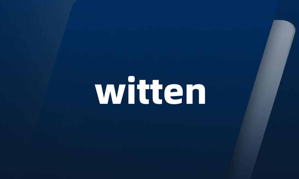 witten