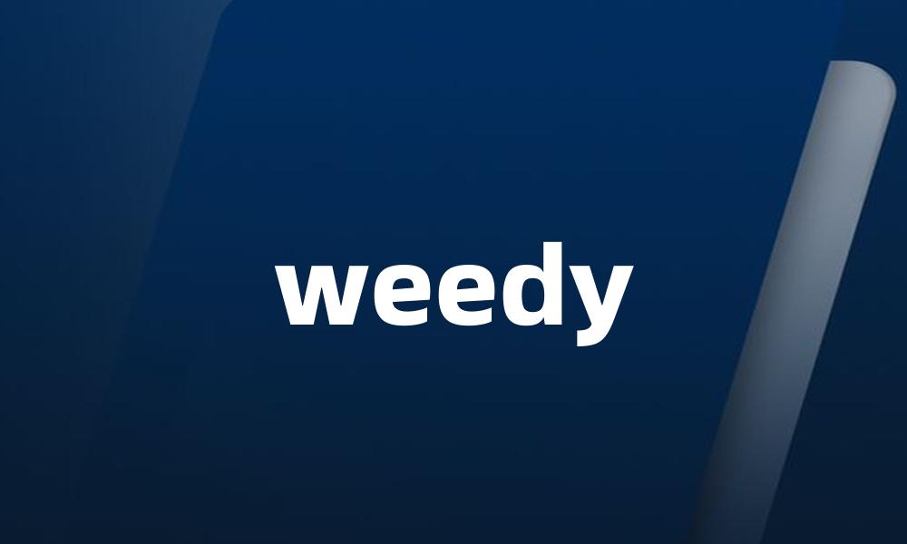 weedy