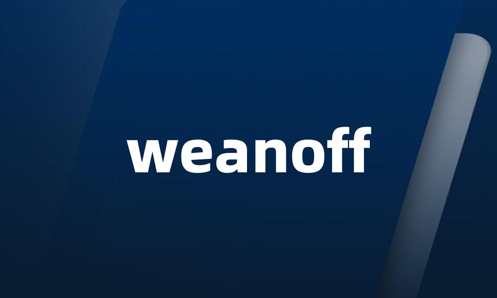 weanoff