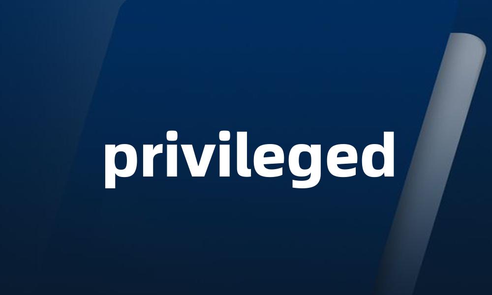 privileged