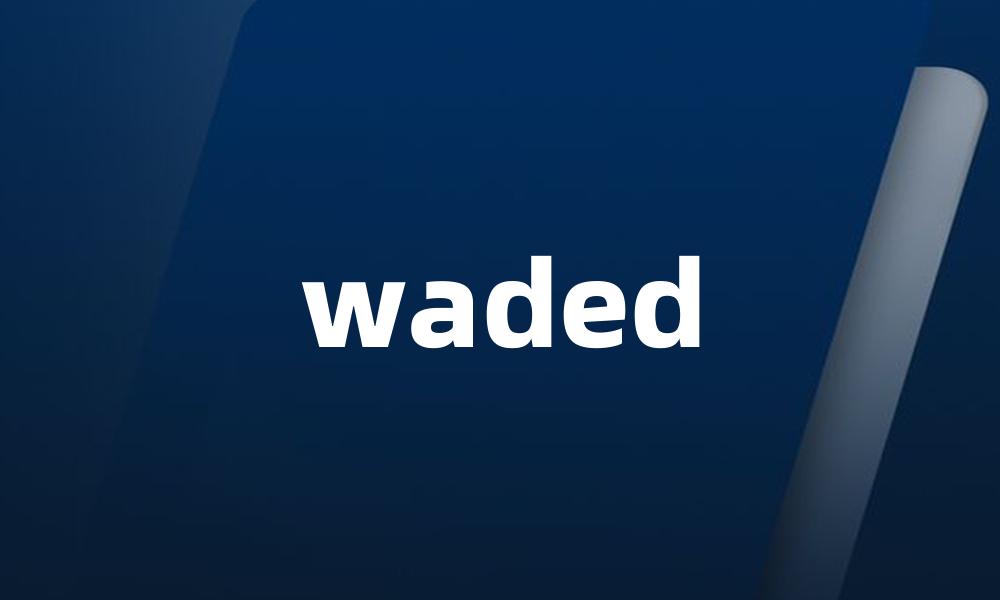 waded