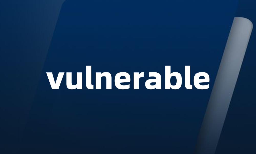 vulnerable