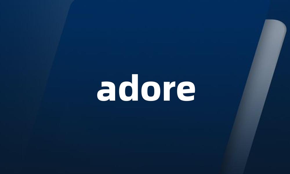 adore