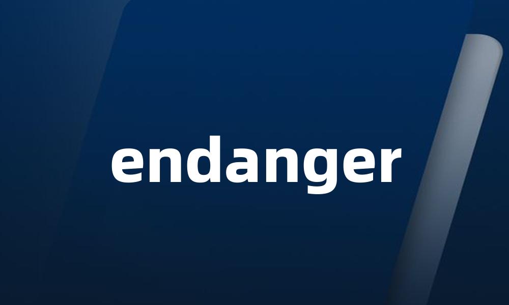 endanger