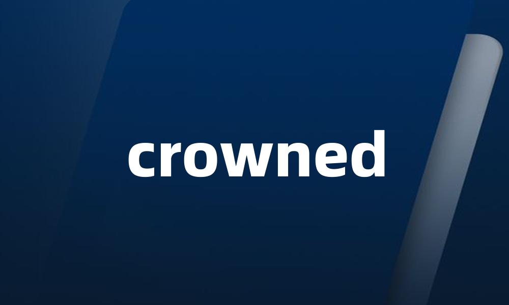 crowned