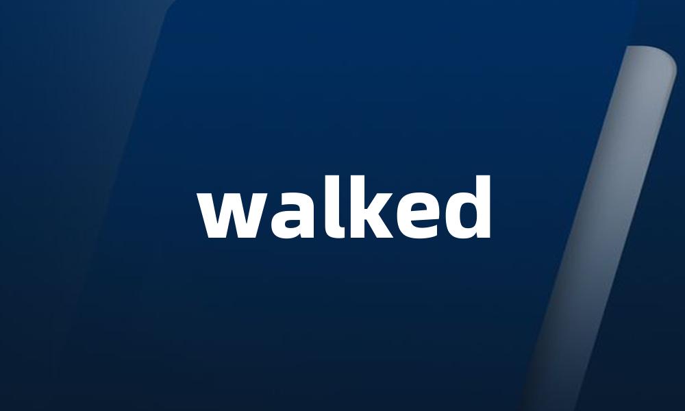 walked