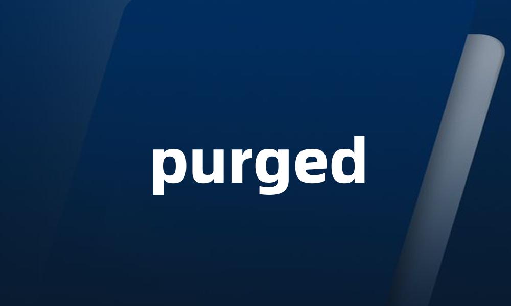 purged