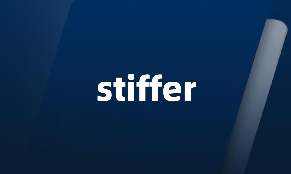 stiffer