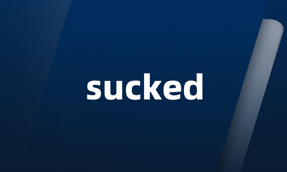 sucked