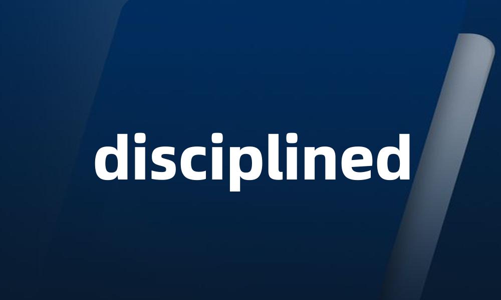 disciplined