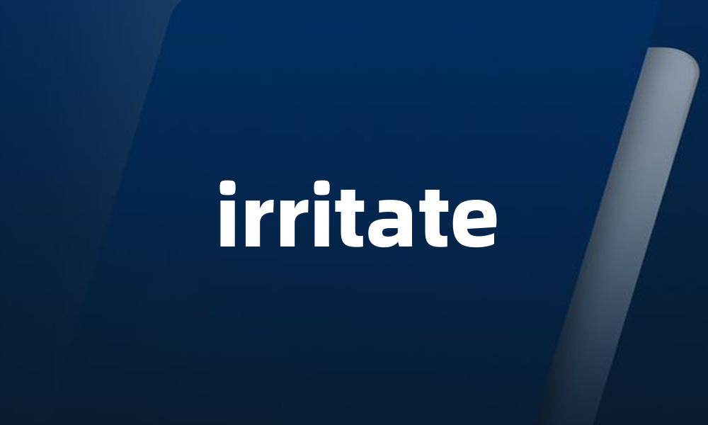 irritate