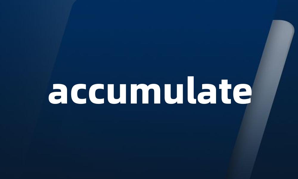 accumulate